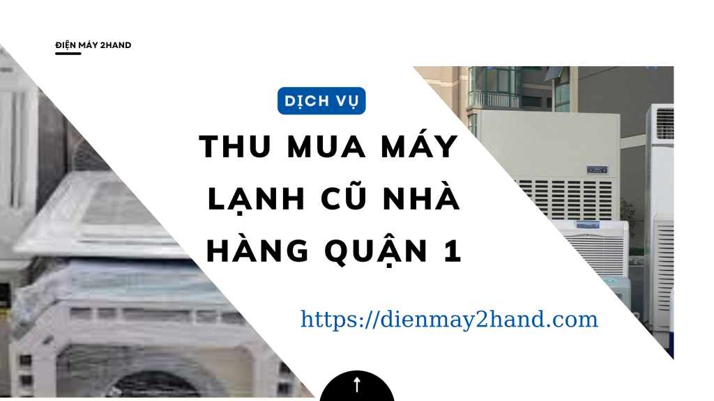 Thu mua máy lạnh cũ nhà hàng quận 1

