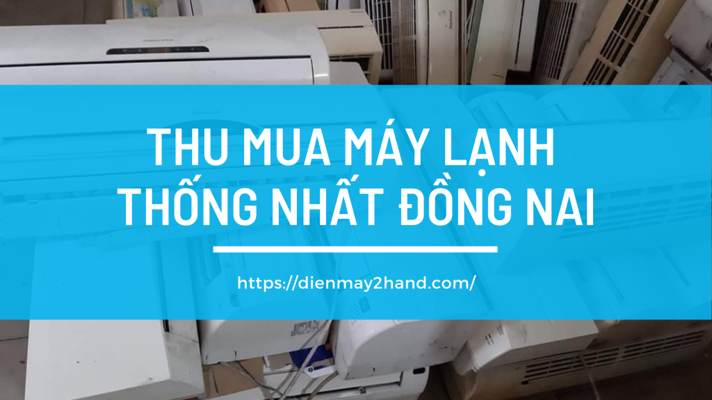 Thu mua máy cũ tại Thống Nhất Đồng Nai