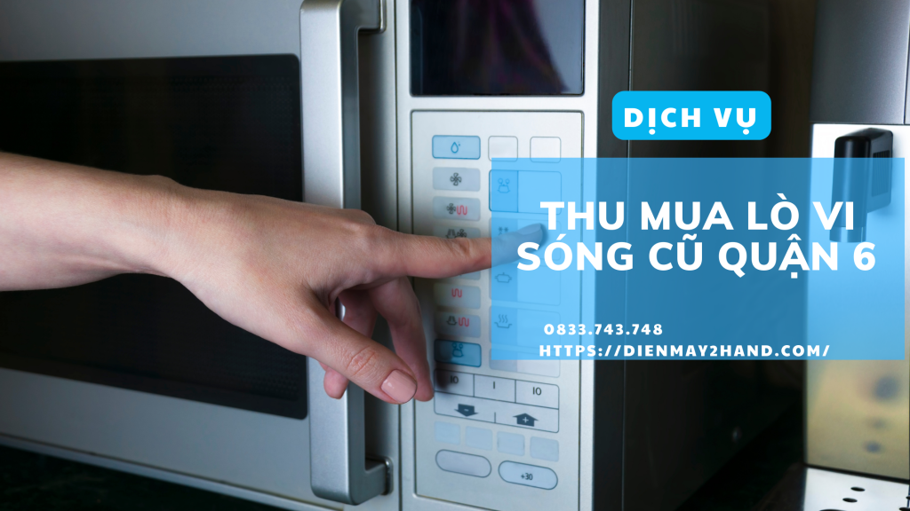 Thu mua lò vi sóng cũ quận 6
