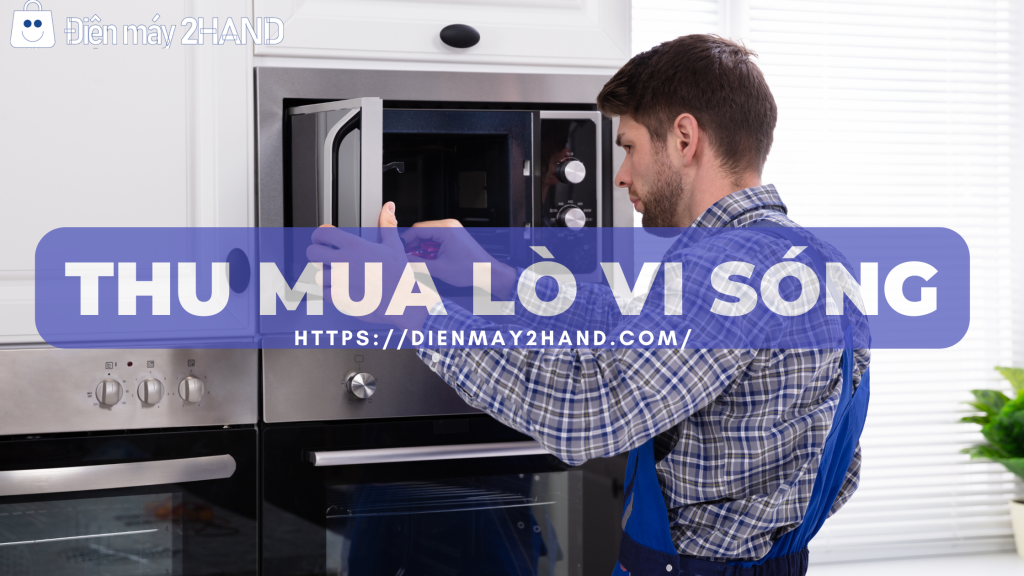 Thu mua lò vi sóng cũ quận 9